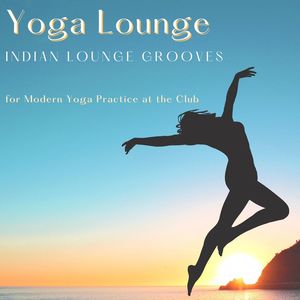 Yoga Lounge: Indian Lounge Grooves for Modern Yoga Practice at the Club