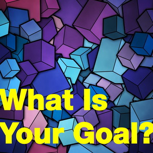 What Is Your Goal?