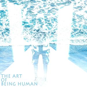 The Art of Being Human (Explicit)
