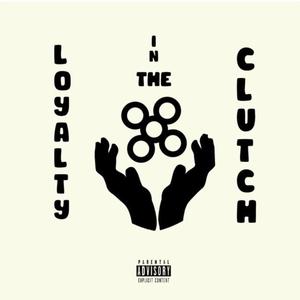 Loyalty In The Clutch (Explicit)