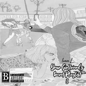 Your Girlfriend's $ecret Playlist 3 (Explicit)