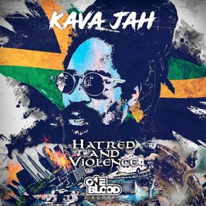 Hatred and Violence (feat. KAVA JAH)