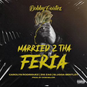 Married 2 Tha Feria (feat. Zig Zag, Carolyn Rodriguez & Slugga Bentley) [Explicit]