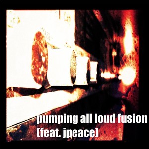 Pumping All Loud Fusion