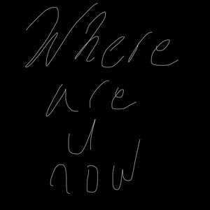 Where are u now