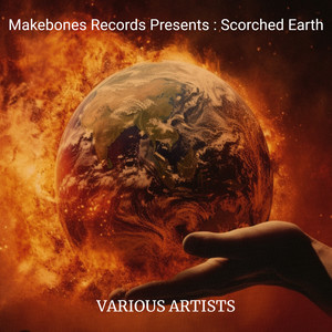 Makebones Records Presents : Scorched Earth (Explicit)