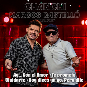 Chanchi - Ay... Con el amor / Te prometo Olvidarte / Hoy dices ya no / Pero dile