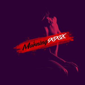 MorningXXX (Explicit)