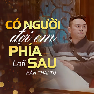 Có Người Đợi Em Phía Sau - Lofi Version