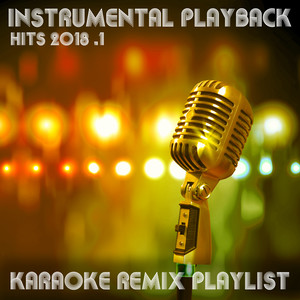 Instrumental Playback Hits - Karaoke Remix Playlist 2018.1