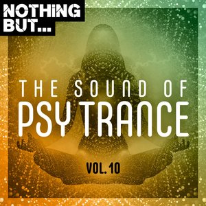 Nothing But... The Sound of Psy Trance, Vol. 10