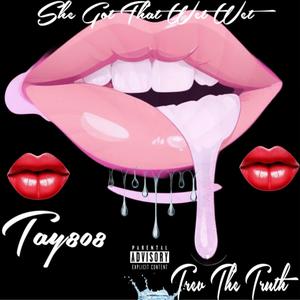 She Got That Wet Wet (feat. Trev The Truth) (Explicit)