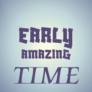 Early Amazing Time