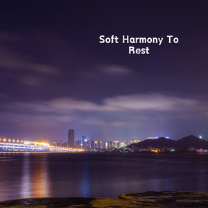 Soft Harmony To Rest