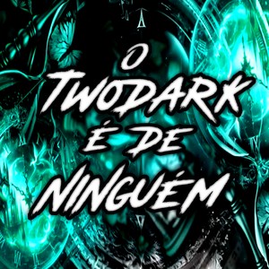 O Twodark É de Ninguém (Explicit)