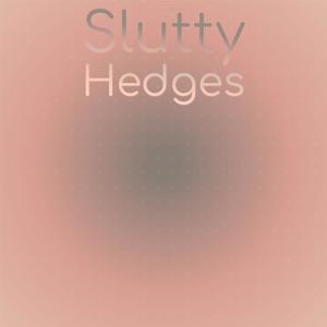 Slutty Hedges