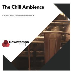 The Chill Ambience: Chillout Music for Evening Laid Back