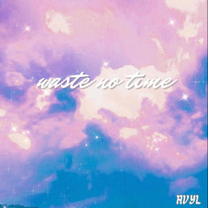 waste no time (Explicit)