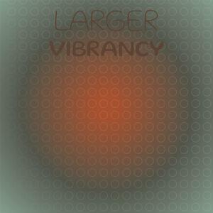 Larger Vibrancy