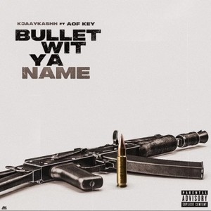 Bullet Wit Ya Name (feat. AOF Key) (Explicit)