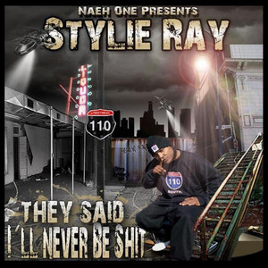 "They Said I'LL Never Be Shit" (Naeh One Presents Stylie Ray) [Explicit]