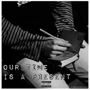 OUR TIME IS A PRESENT (Explicit)