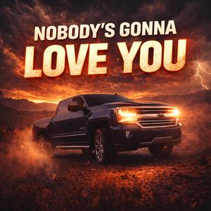 Nobodys Gonna Love You