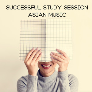 Successful Study Session: Asian Music – 1 Hour of Ambient New Age Music That Supports Concentration and Memory