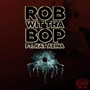 Rob Wit Tha Bop (feat. Kat Alina) [Explicit]