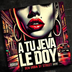 A Tu Jeva Le Doy (feat. Dawry Melodico, Khalo & Owen Deirell) [Explicit]