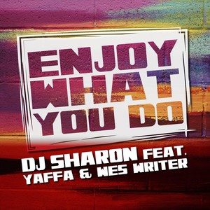 Enjoy What You Do(feat. Yaffa & Wes Writer)