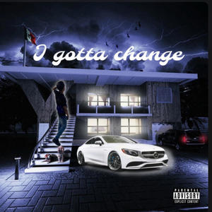 I gotta change (Explicit)