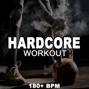 Hardcore Workout (Amp-Up Your Gym Session and Go Full-Throttle with the Powerful and Motivational Fitness, Cardio, Bodybuilding, Running Hardcore Workout Playlist) [Explicit]