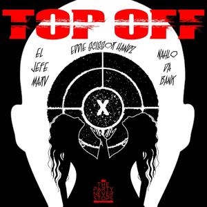 Top Off (feat. Nahlo Da Bank) [Explicit]