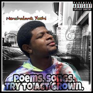 Poems. Songs. Try to Act Grown. (Explicit)