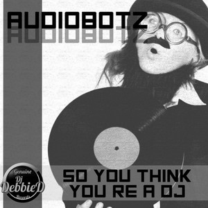 So You Think You're A DJ (Original Mix)