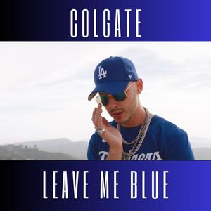 Leave Me Blue (Explicit)