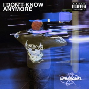 I DON’T KNOW ANYMORE (Explicit)