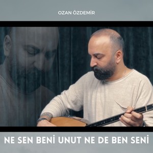 Ne sen beni unut Ne de ben seni