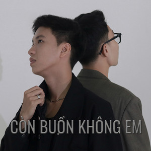 CÒN BUỒN KHÔNG EM