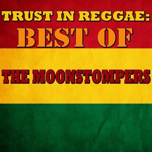 Trust In Reggae: Best Of The Moonstompers