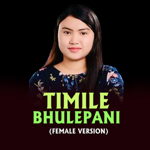 Timile Bhulepani (Female Version)