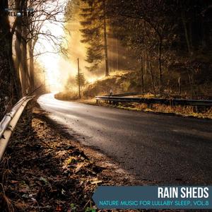 Rain Sheds - Nature Music for Lullaby Sleep, Vol.8