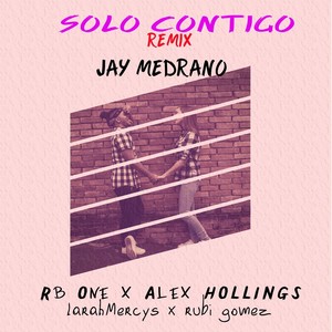Solo Contigo[feat. Alex Hollings, RB One, LarahMercys & Rubí Gomez] (Remix)