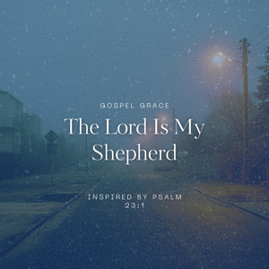 The Lord Is My Shepherd - Inspired by Psalm 23:1