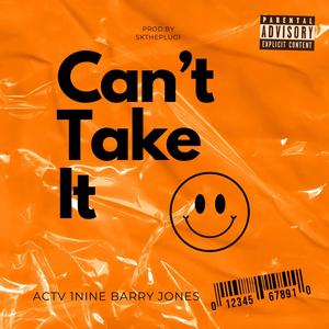 CAN'T TAKE IT (feat. 1nine & Barry Jones) [Explicit]