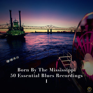 Born By the Mississippi, 50 Essential Blues Recordings Vol. 1