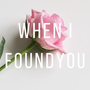 When I Found You