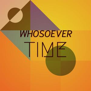 Whosoever Time