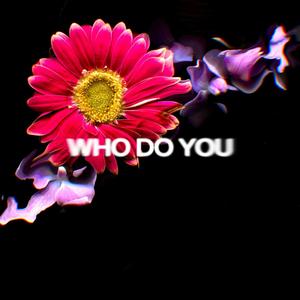 WHO DO YOU (feat. Mathill)